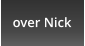over Nick